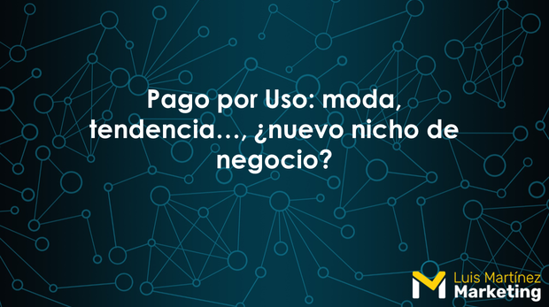 Pago-Por-Uso-tendencia-moda-marketing-estrategia